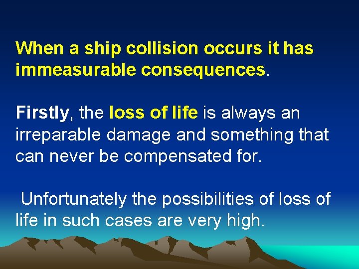 When a ship collision occurs it has immeasurable consequences. Firstly, the loss of life