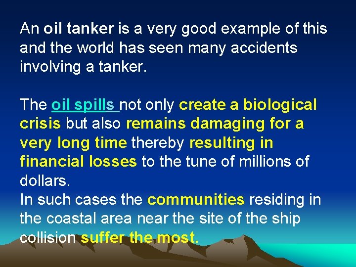 An oil tanker is a very good example of this and the world has