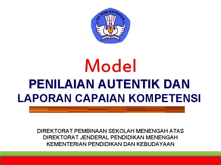 Model PENILAIAN AUTENTIK DAN LAPORAN CAPAIAN KOMPETENSI DIREKTORAT PEMBINAAN SEKOLAH MENENGAH ATAS DIREKTORAT JENDERAL
