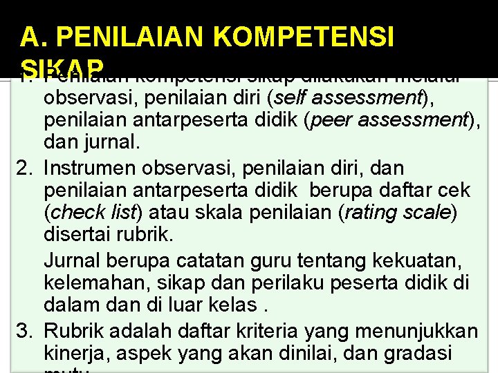 A. PENILAIAN KOMPETENSI SIKAP 1. Penilaian kompetensi sikap dilakukan melalui observasi, penilaian diri (self