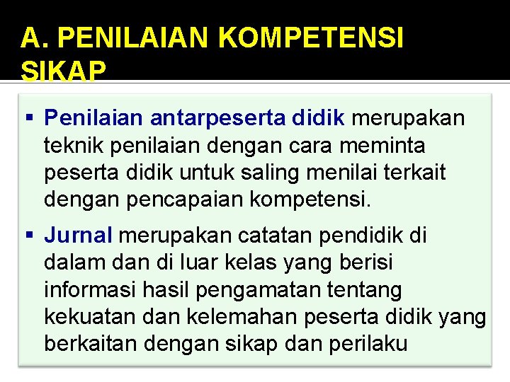 A. PENILAIAN KOMPETENSI SIKAP § Penilaian antarpeserta didik merupakan teknik penilaian dengan cara meminta