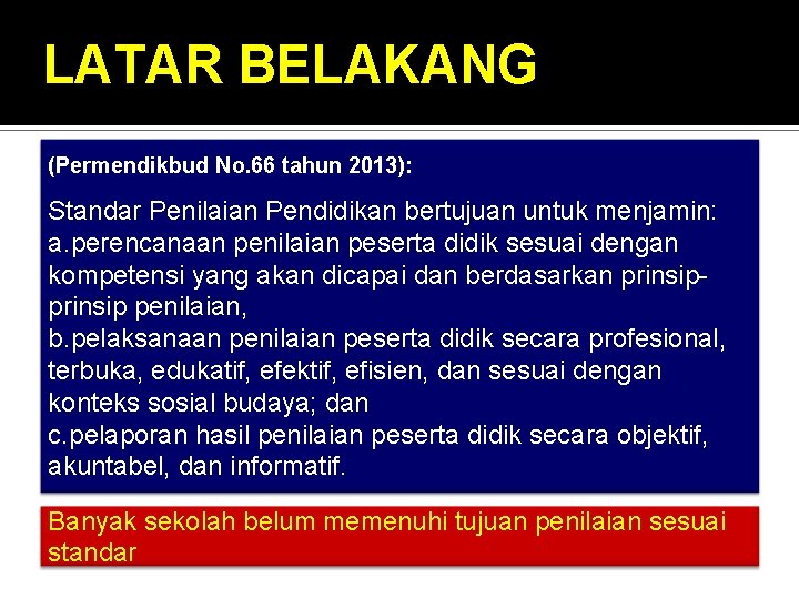 LATAR BELAKANG (Permendikbud No. 66 tahun 2013): Standar Penilaian Pendidikan bertujuan untuk menjamin: a.