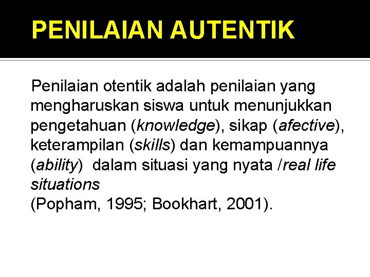 PENILAIAN AUTENTIK Penilaian otentik adalah penilaian yang mengharuskan siswa untuk menunjukkan pengetahuan (knowledge), sikap