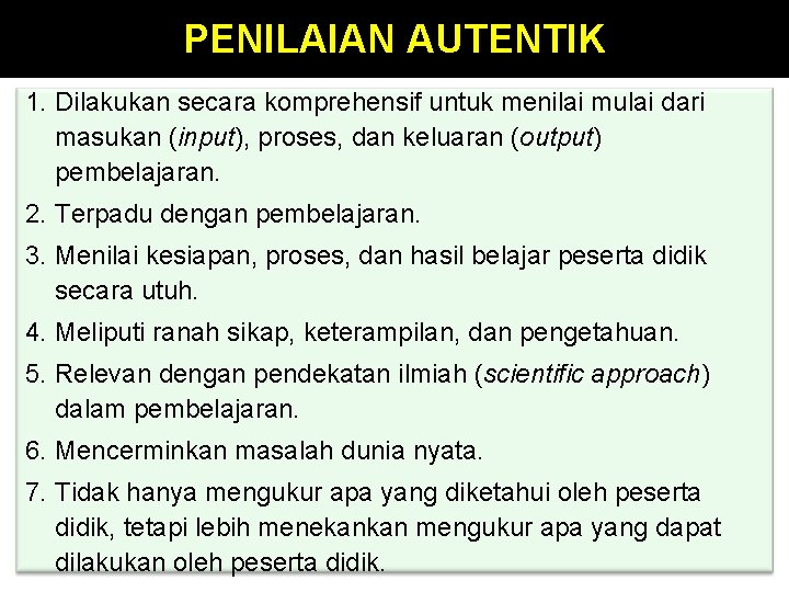 PENILAIAN AUTENTIK 1. Dilakukan secara komprehensif untuk menilai mulai dari masukan (input), proses, dan