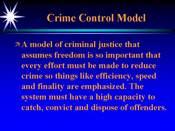 Crime Control Model ä A model of criminal justice that assumes freedom is so