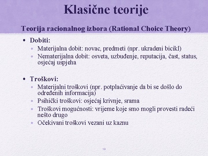 Klasične teorije Teorija racionalnog izbora (Rational Choice Theory) • Dobiti: • Materijalna dobit: novac,