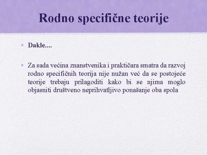 Rodno specifične teorije • Dakle. . • Za sada većina znanstvenika i praktičara smatra