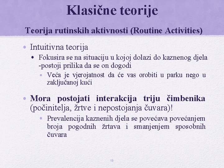 Klasične teorije Teorija rutinskih aktivnosti (Routine Activities) • Intuitivna teorija • Fokusira se na