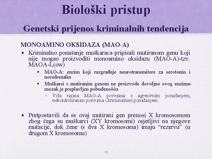 Biološki pristup Genetski prijenos kriminalnih tendencija MONOAMINO OKSIDAZA (MAO-A) • Kriminalno ponašanje muškaraca pripisali