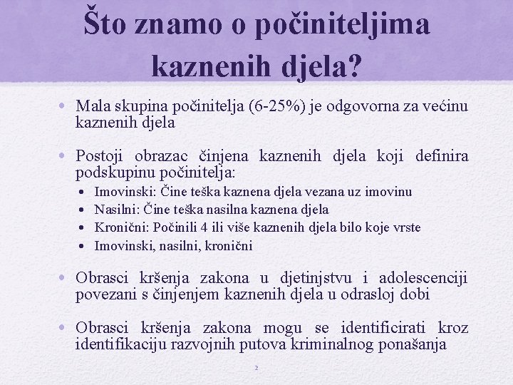 Što znamo o počiniteljima kaznenih djela? • Mala skupina počinitelja (6 -25%) je odgovorna