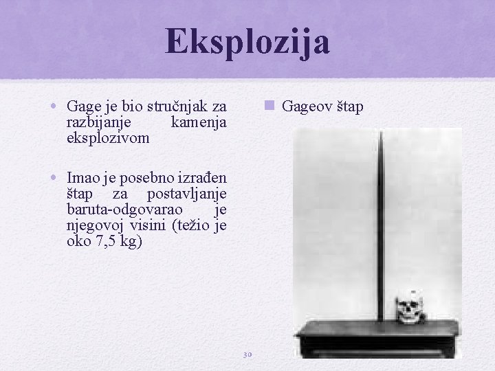 Eksplozija • Gage je bio stručnjak za razbijanje kamenja eksplozivom n Gageov štap • Eksplozija • Gage je bio stručnjak za razbijanje kamenja eksplozivom n Gageov štap •