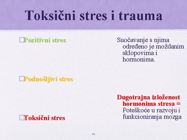 Toksični stres i trauma Suočavanje s njima određeno je moždanim sklopovima i hormonima. �Pozitivni Toksični stres i trauma Suočavanje s njima određeno je moždanim sklopovima i hormonima. �Pozitivni