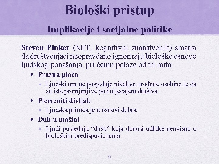 Biološki pristup Implikacije i socijalne politike Steven Pinker (MIT; kognitivni znanstvenik) smatra da društvenjaci