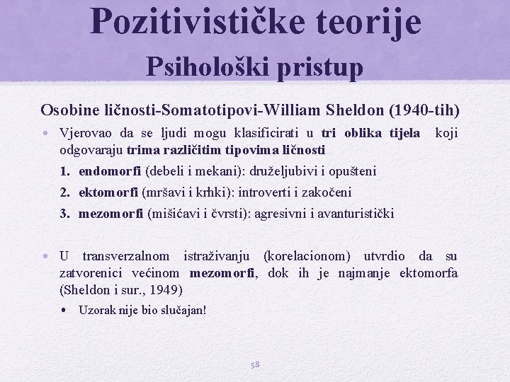 Pozitivističke teorije Psihološki pristup Osobine ličnosti-Somatotipovi-William Sheldon (1940 -tih) • Vjerovao da se ljudi