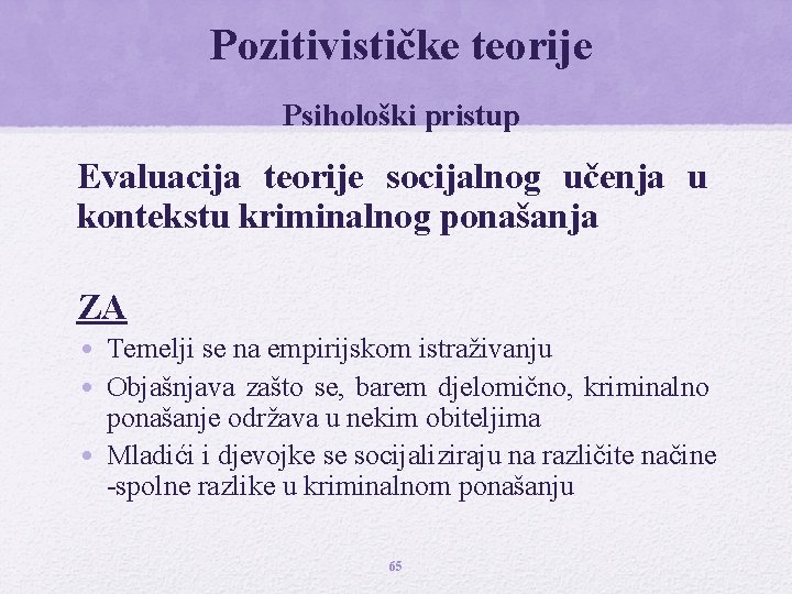 Pozitivističke teorije Psihološki pristup Evaluacija teorije socijalnog učenja u kontekstu kriminalnog ponašanja ZA •