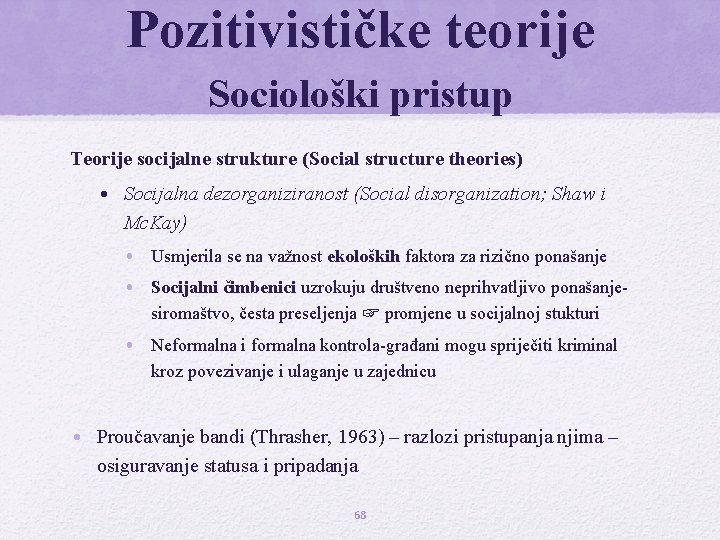 Pozitivističke teorije Sociološki pristup Teorije socijalne strukture (Social structure theories) • Socijalna dezorganiziranost (Social