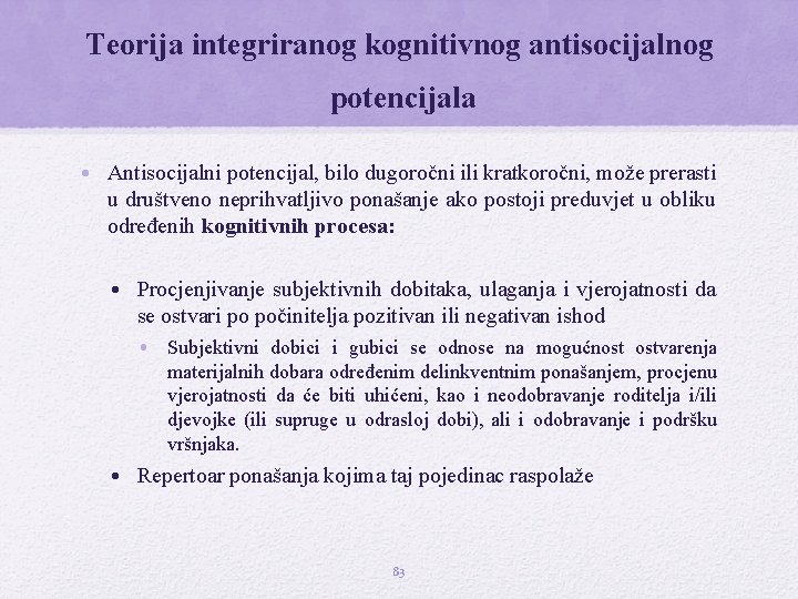 Teorija integriranog kognitivnog antisocijalnog potencijala • Antisocijalni potencijal, bilo dugoročni ili kratkoročni, može prerasti