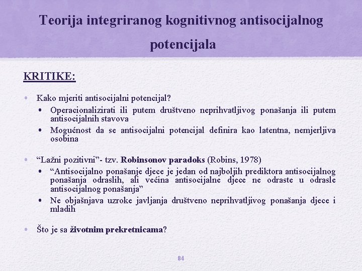 Teorija integriranog kognitivnog antisocijalnog potencijala KRITIKE: • Kako mjeriti antisocijalni potencijal? • Operacionalizirati ili