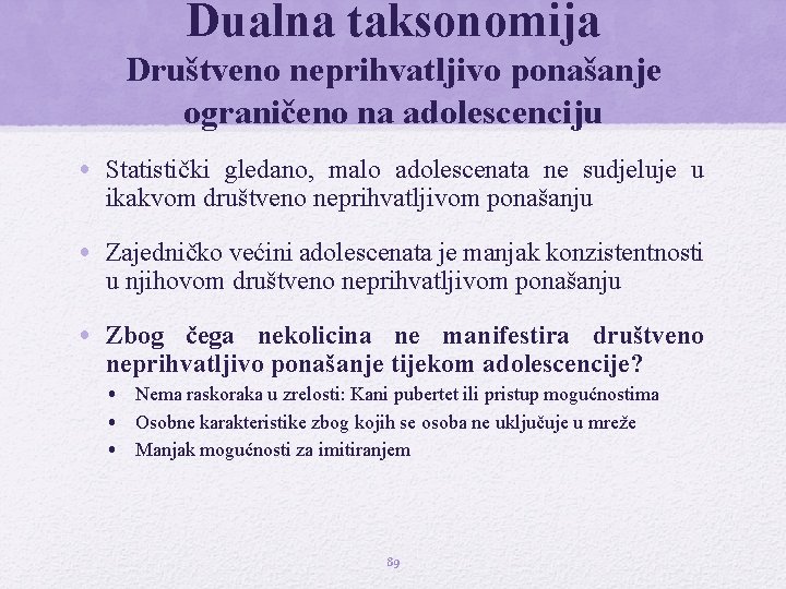 Dualna taksonomija Društveno neprihvatljivo ponašanje ograničeno na adolescenciju • Statistički gledano, malo adolescenata ne