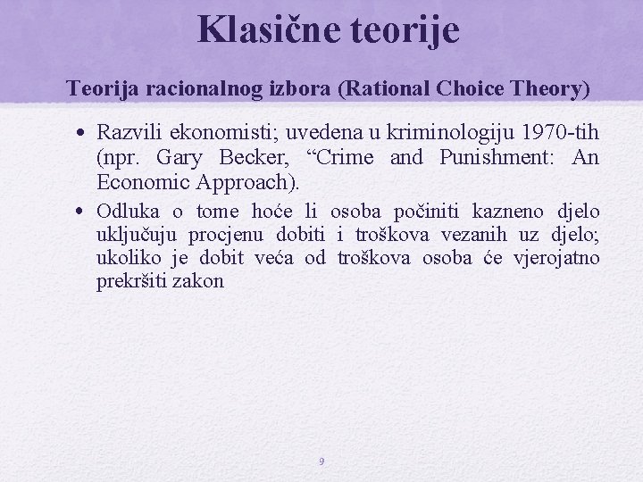 Klasične teorije Teorija racionalnog izbora (Rational Choice Theory) • Razvili ekonomisti; uvedena u kriminologiju