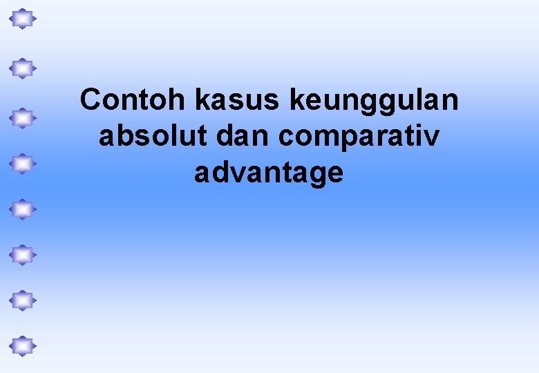 Contoh kasus keunggulan absolut dan comparativ advantage 