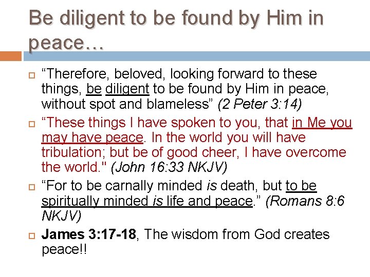 Be diligent to be found by Him in peace… “Therefore, beloved, looking forward to