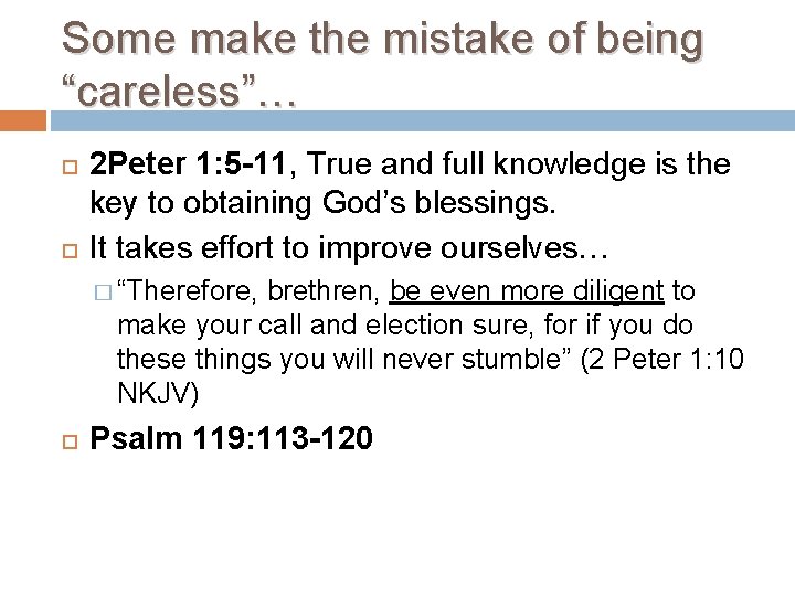 Some make the mistake of being “careless”… 2 Peter 1: 5 -11, True and