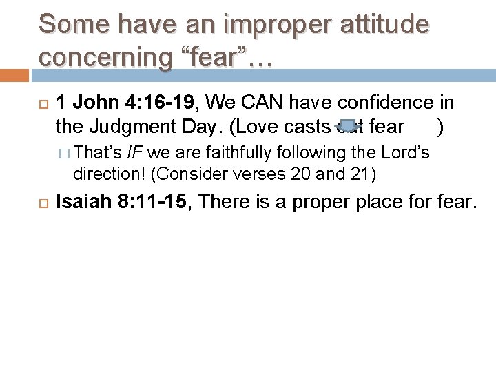 Some have an improper attitude concerning “fear”… 1 John 4: 16 -19, We CAN