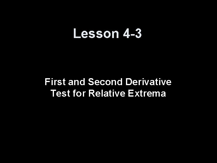Lesson 4 -3 First and Second Derivative Test for Relative Extrema 