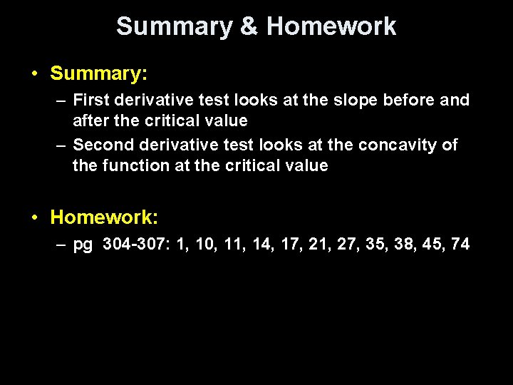 Summary & Homework • Summary: – First derivative test looks at the slope before