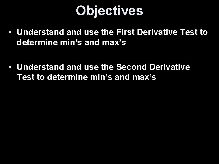 Objectives • Understand use the First Derivative Test to determine min’s and max’s •