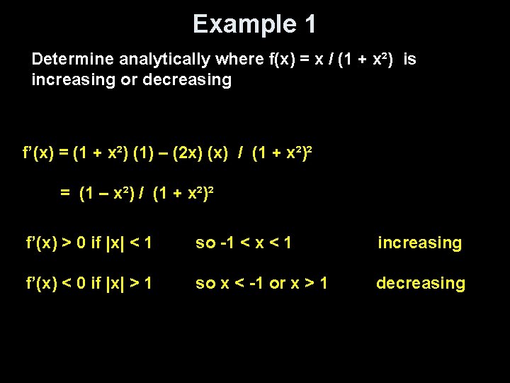 Example 1 Determine analytically where f(x) = x / (1 + x²) is increasing