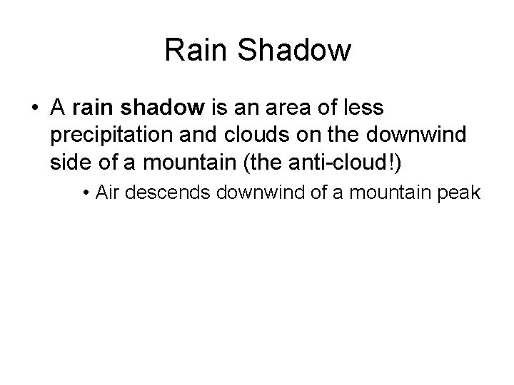 Rain Shadow • A rain shadow is an area of less precipitation and clouds