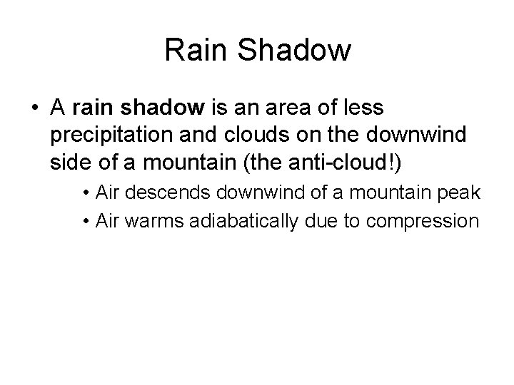 Rain Shadow • A rain shadow is an area of less precipitation and clouds