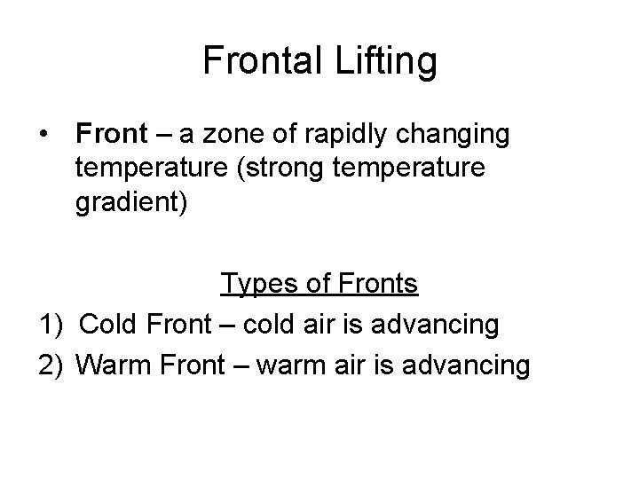 Frontal Lifting • Front – a zone of rapidly changing temperature (strong temperature gradient)