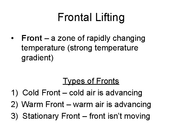 Frontal Lifting • Front – a zone of rapidly changing temperature (strong temperature gradient)