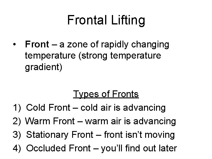 Frontal Lifting • Front – a zone of rapidly changing temperature (strong temperature gradient)