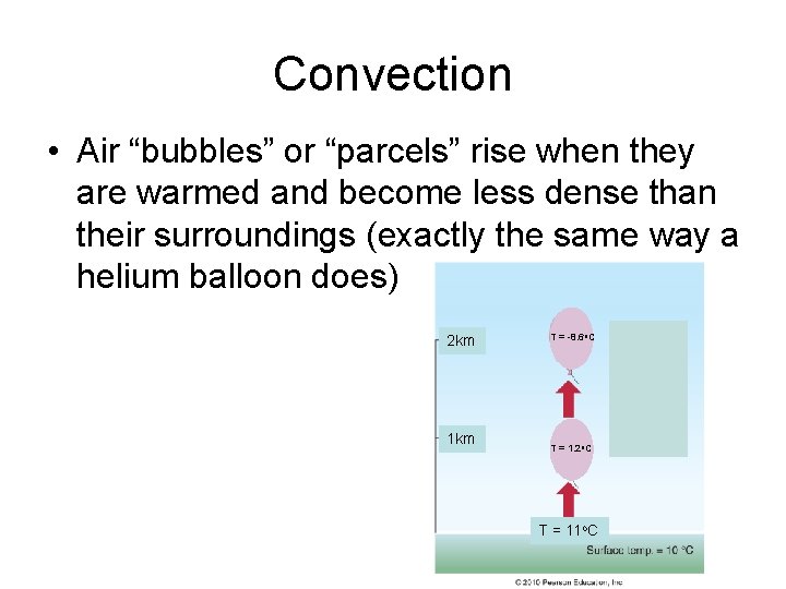 Convection • Air “bubbles” or “parcels” rise when they are warmed and become less