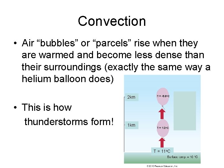 Convection • Air “bubbles” or “parcels” rise when they are warmed and become less