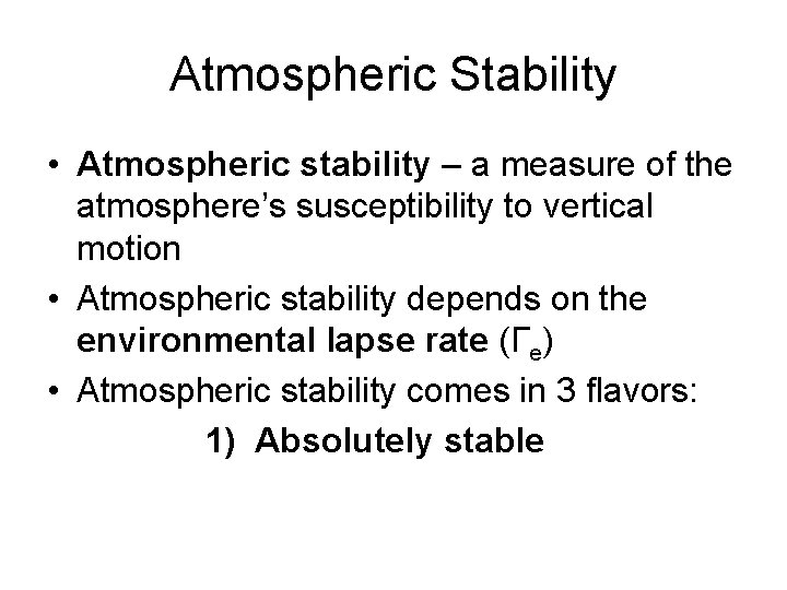 Atmospheric Stability • Atmospheric stability – a measure of the atmosphere’s susceptibility to vertical