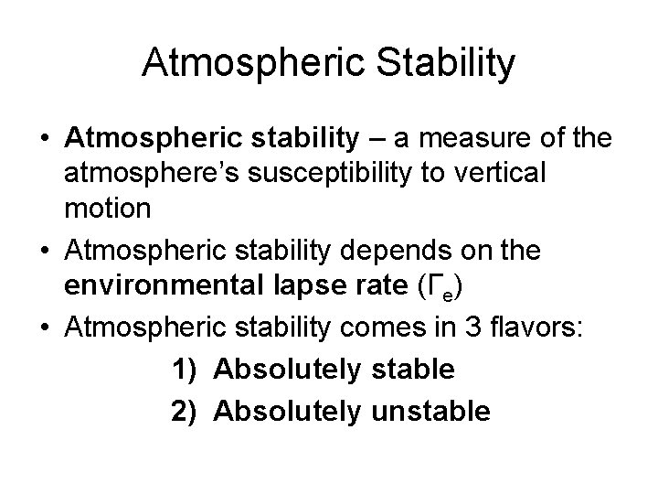 Atmospheric Stability • Atmospheric stability – a measure of the atmosphere’s susceptibility to vertical
