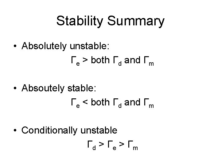 Stability Summary • Absolutely unstable: Γe > both Γd and Γm • Absoutely stable: