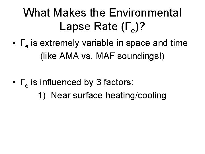 What Makes the Environmental Lapse Rate (Γe)? • Γe is extremely variable in space