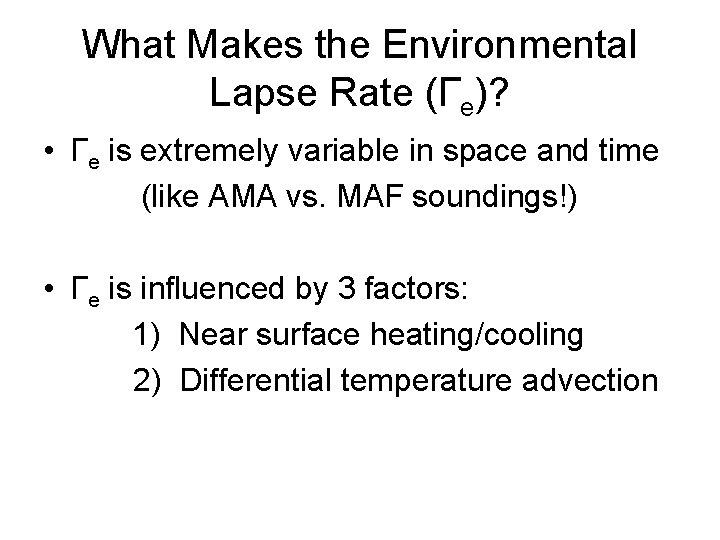 What Makes the Environmental Lapse Rate (Γe)? • Γe is extremely variable in space