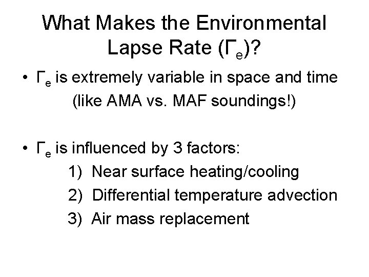 What Makes the Environmental Lapse Rate (Γe)? • Γe is extremely variable in space