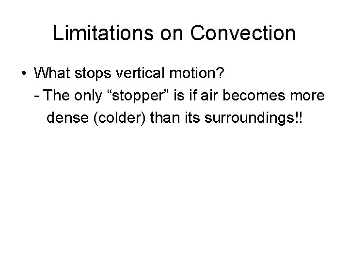 Limitations on Convection • What stops vertical motion? - The only “stopper” is if