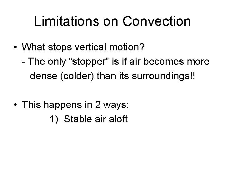 Limitations on Convection • What stops vertical motion? - The only “stopper” is if