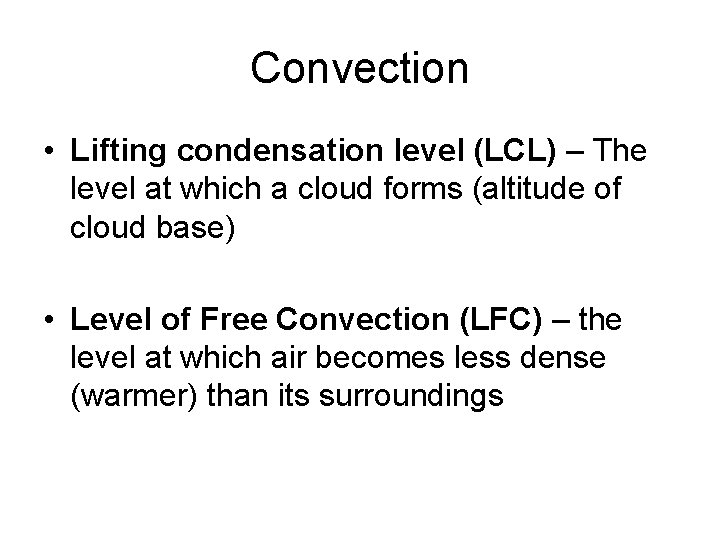 Convection • Lifting condensation level (LCL) – The level at which a cloud forms