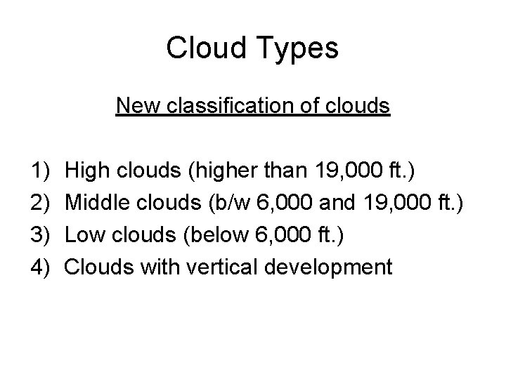 Cloud Types New classification of clouds 1) 2) 3) 4) High clouds (higher than