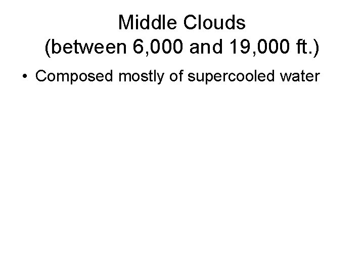 Middle Clouds (between 6, 000 and 19, 000 ft. ) • Composed mostly of